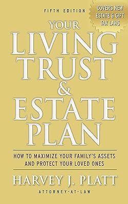 Your Living Trust & Estate Plan: How to Maximize Your Family's Assets and Protect Your Loved Ones, Fifth Edition