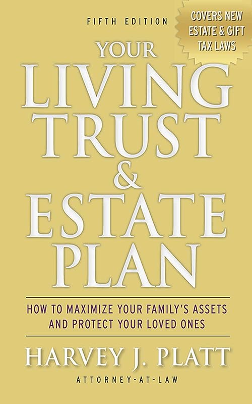Your Living Trust & Estate Plan: How to Maximize Your Family's Assets and Protect Your Loved Ones, Fifth Edition by Harvey J. Platt