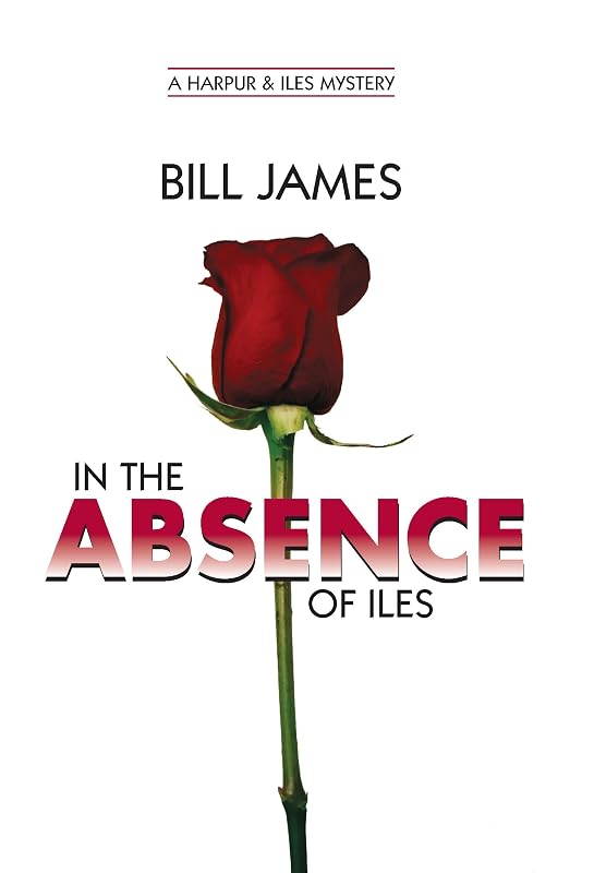 In the Absence of Iles (Vol. Book 25) (Harpur & Iles Mysteries) by Bill James
