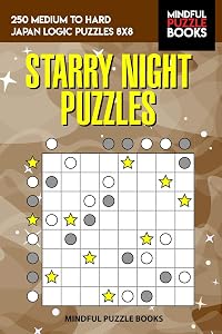 Starry Night Puzzles: 250 Medium to Hard Japan Logic Puzzles 8x8 by Mindful Puzzle Books
