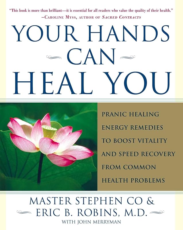 Your Hands Can Heal You: Pranic Healing Energy Remedies to Boost Vitality and Speed Recovery from Common Health Problems by Master Stephen Co