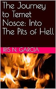 The Journey to Temet Nosce: Into The Pits of Hell by Iris N. Garcia