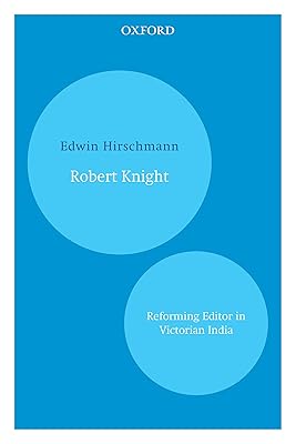 Robert Knight: Reforming Editor in Victorian India
