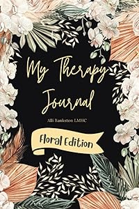 My Therapy Journal: Floral Edition by Alli Bankston LMHC