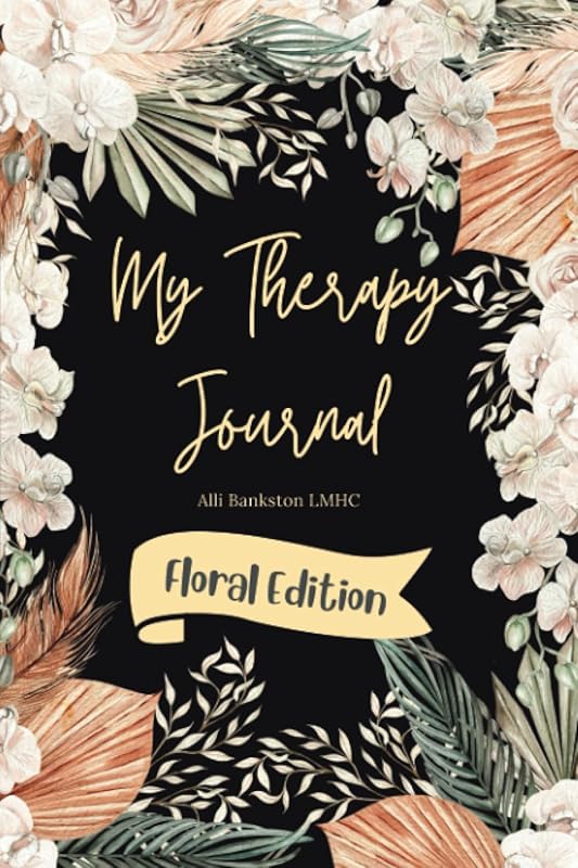 My Therapy Journal: Floral Edition by Alli Bankston LMHC