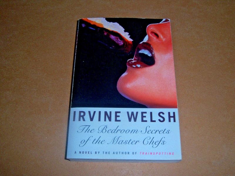 The Bedroom Secrets of the Master Chefs: A Novel by Irvine Welsh
