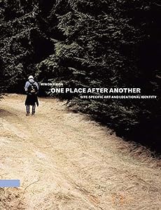 One Place after Another: Site-Specific Art and Locational Identity (Mit Press) by Miwon Kwon
