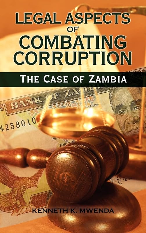 Legal Aspects of Combating Corruption: The Case of Zambia by Kenneth Kaoma Mwenda