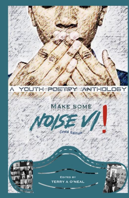 Make Some Noise VI! A Youth Poetry Anthology: Covid Edition by Woodside High