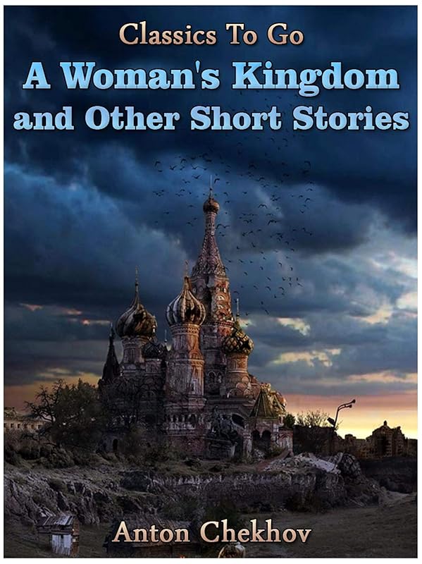 A Woman's Kingdom and Other Short Stories (Classics To Go) by Anton Chekhov