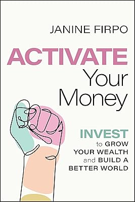 Activate Your Money: Invest to Grow Your Wealth and Build a Better World
