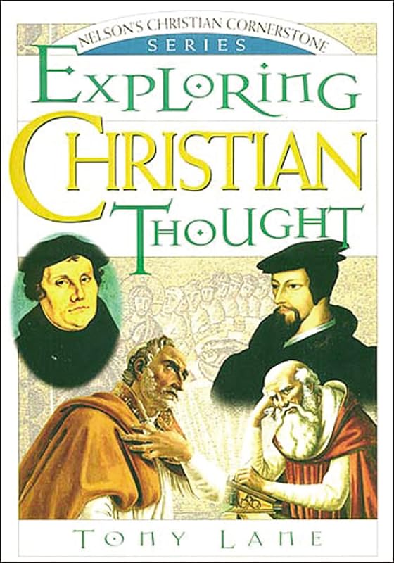 Exploring Christian Thought: Nelson's Christian Cornerstone Series by Tony Lane