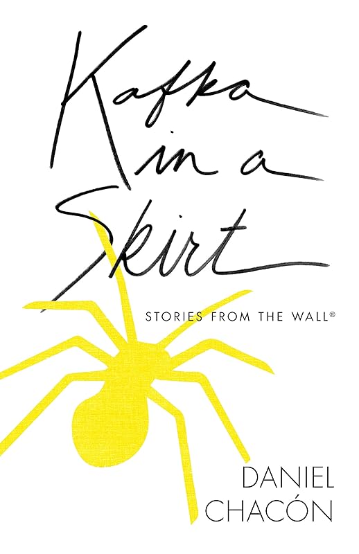 Kafka in a Skirt: Stories from the Wall (Camino del Sol) by Daniel Chacón