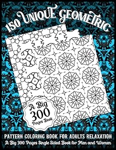 150 Unique Geometric Pattern Coloring Book for Adults Relaxation A Big 300 Pages Single Sided Book for Men and Women: This Book are Great for Adults and Teens That are Inspired to Meditate and Color by Paradise Publisher