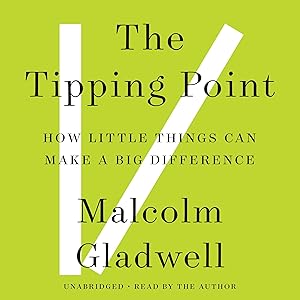 The Tipping Point: How Little Things Can Make a Big Difference by Malcolm Gladwell