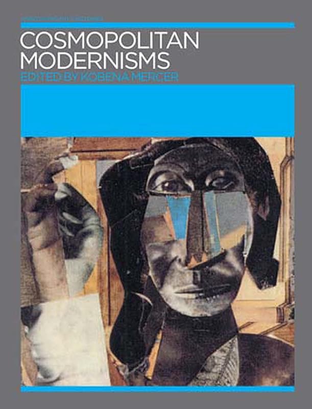 Cosmopolitan Modernisms (Annotating Art's Histories: Cross-Cultural Perspectives in the Visual Arts) by Kobena Mercer