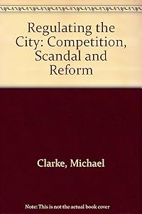 Regulating the City: Competition, scandal, and reform
