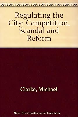 Regulating the City: Competition, scandal, and reform