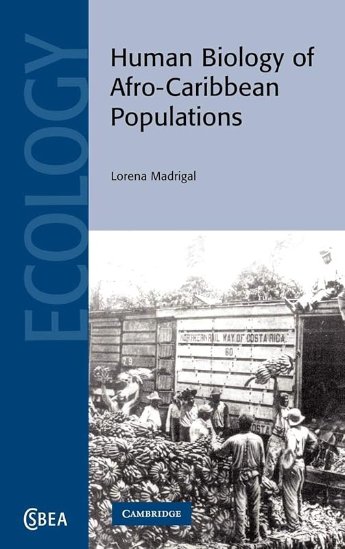 Human Biology of Afro-Caribbean Populations (Cambridge Studies in Biological and Evolutionary Anthropology, Series Number 45) by Lorena Madrigal