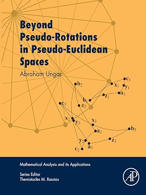 Beyond Pseudo-Rotations in Pseudo-Euclidean Spaces (Mathematical Analysis and its Applications)
