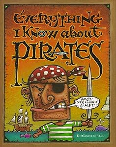 Everything I Know About Pirates by Tom Lichtenheld