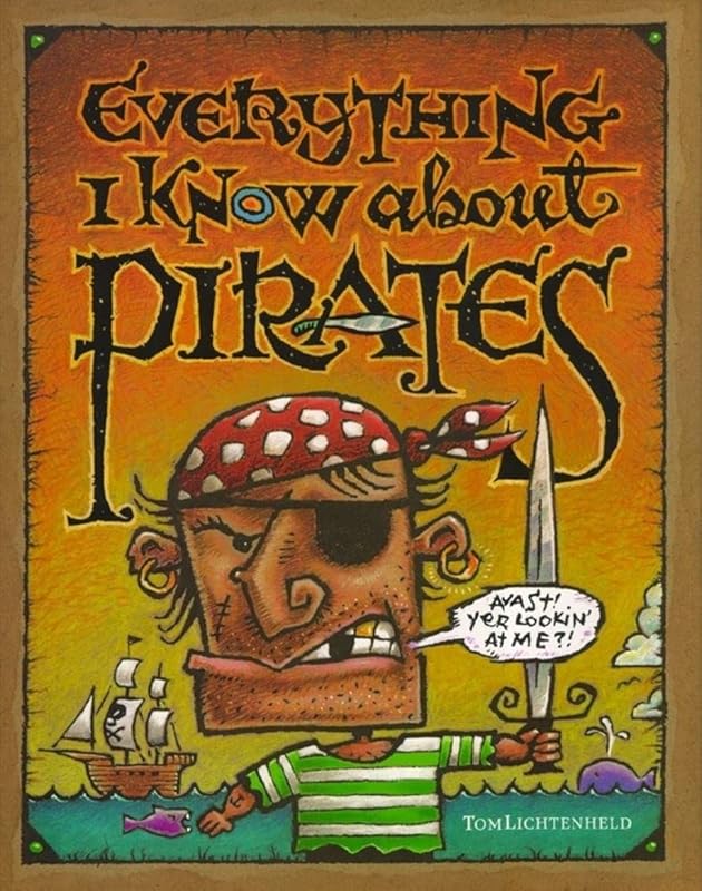 Everything I Know About Pirates by Tom Lichtenheld