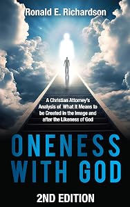 Oneness With God, 2nd Edition: A Christian Attorney's Analysis of What It Means to be Created in the Image and after the Likeness of God by Ronald Richardson