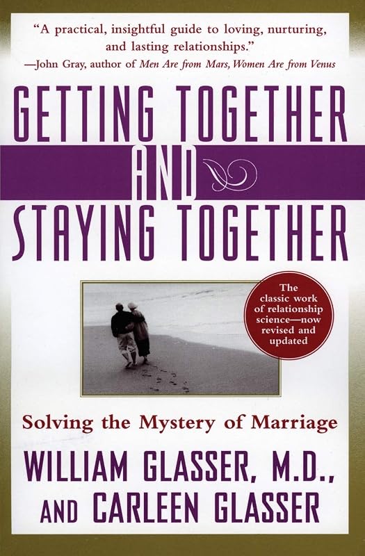 Getting Together and Staying Together: Solving the Mystery of Marriage by William Glasser