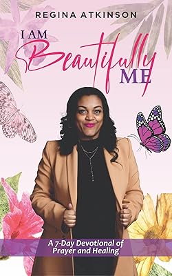 I Am Beautifully Me: A 7-Day Devotional of Prayer and Healing