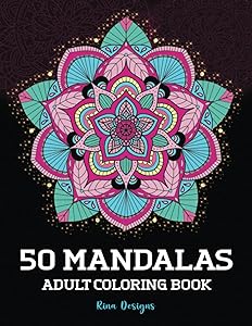50 Mandalas Adult Coloring Book: Featuring 50 + Of The World’s Most Beautiful Mandalas For Stress Relief And Relaxation by Rina Designs