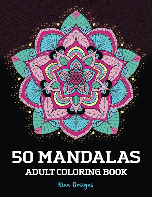 50 Mandalas Adult Coloring Book: Featuring 50 + Of The World’s Most Beautiful Mandalas For Stress Relief And Relaxation by Rina Designs
