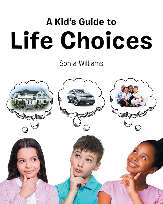 A Kid's Guide to Life Choices by Sonja Williams