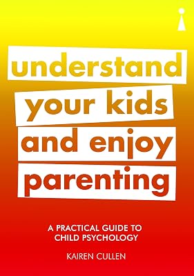A Practical Guide to Child Psychology: Understand Your Kids and Enjoy Parenting (Practical Guide Series)