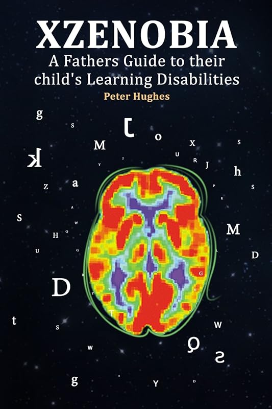 XZENOBIA A Fathers Guide to their child's Learning Disabilities by Peter Hughes