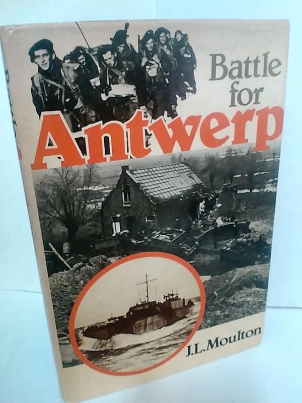 Battle for Antwerp by J. L. MOULTON