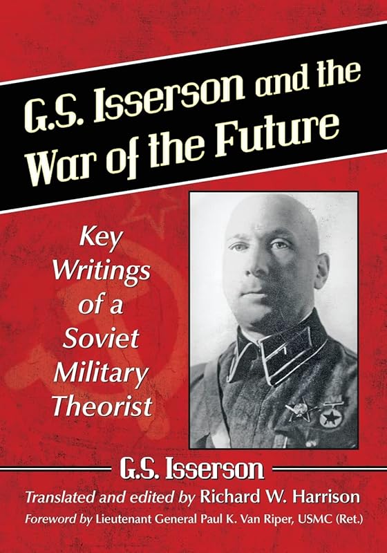 G.S. Isserson and the War of the Future: Key Writings of a Soviet Military Theorist by G.S. Isserson