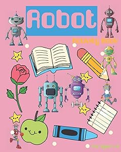 Robot Activity Book For Ages 4-8: Robot Activity Book For Kids Ages 4-8 With Coloring Pages, Games And More