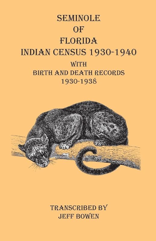 Seminole of Florida Indian Census 1930-1940 With Birth and Death Records 1930-1938 by Jeff Bowen