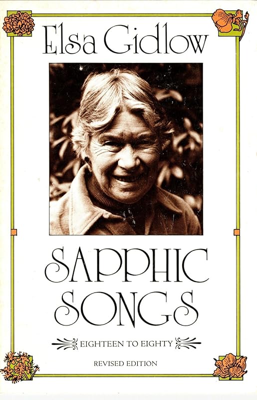 Sapphic Songs: Eighteen to Eighty: Revised Edition by Elsa Gidlow
