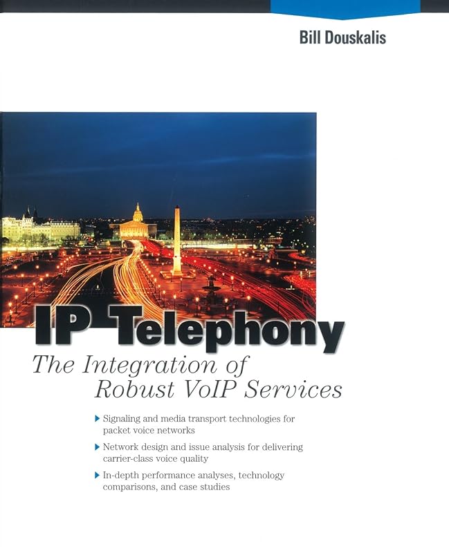 IP Telephony: The Integration of Robust VolP Services by Bill Douskalis