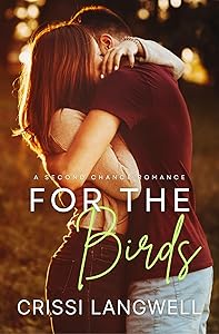 For the Birds: A Small Town Second Chance Romance