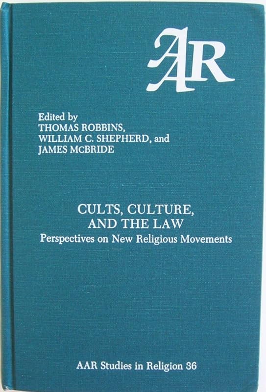 Cults, Culture, and the Law: Perspectives on New Religious Movements (American Academy of Religion, Studies in Religion, No 36) by Thomas Robbins