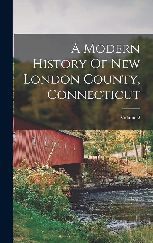 A Modern History Of New London County, Connecticut; Volume 2 by Anonymous