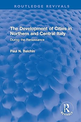 The Development of Cities in Northern and Central Italy: During the Renaissance (Routledge Revivals)