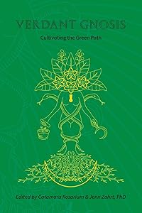 Verdant Gnosis: Cultivating the Green Path, Volume 1 (Viridis Genii Editions) by Catamara Rosarium