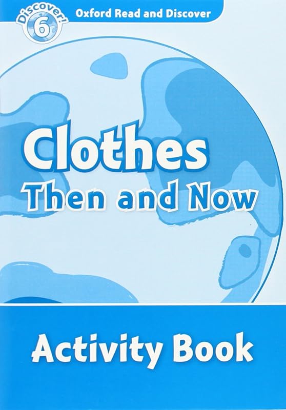 Oxford Read and Discover: Level 6: 1,050-Word VocabularyClothes Then and Now Activity Book (Oxford Read and Discover: Discover! Level 6) by Richard Northcott
