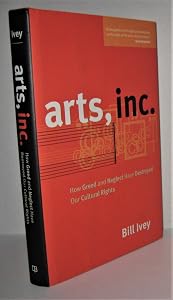 Arts, Inc.: How Greed and Neglect Have Destroyed Our Cultural Rights