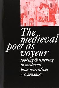 The Medieval Poet as Voyeur by A. C. Spearing