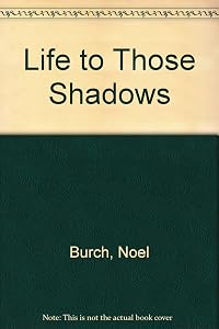 Life to those shadows by Noel Burch