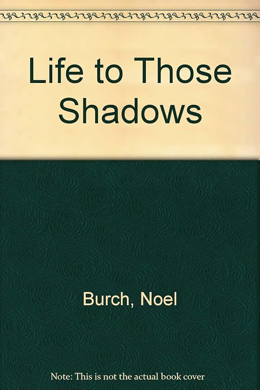 Life to those shadows by Noel Burch